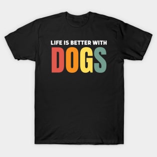 Life Is Better With Dogs T-Shirt